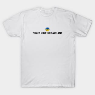 FIGHT LIKE UKRAINIANS T-Shirt